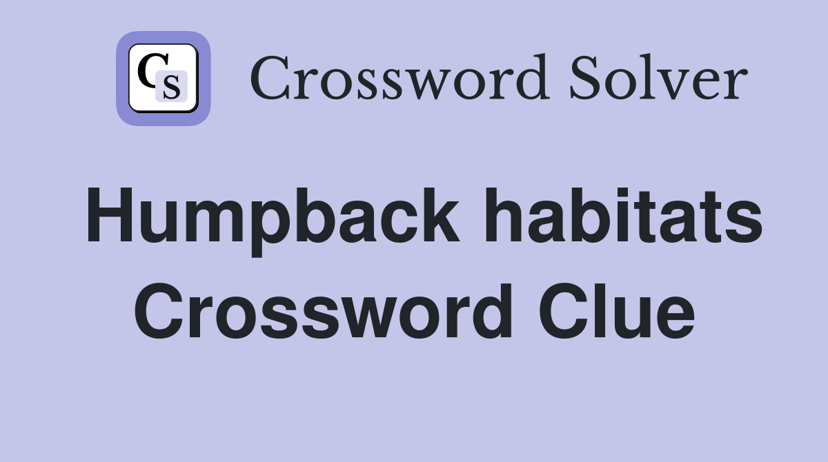 Humpback habitats Crossword Clue