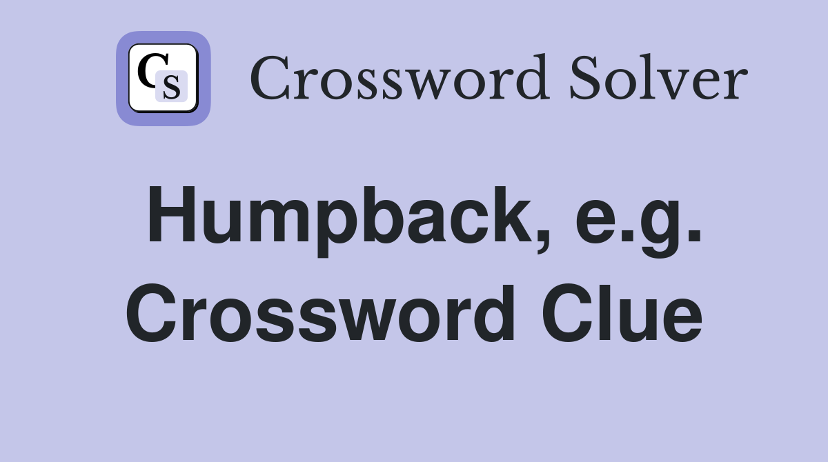Humpback, e.g. Crossword Clue