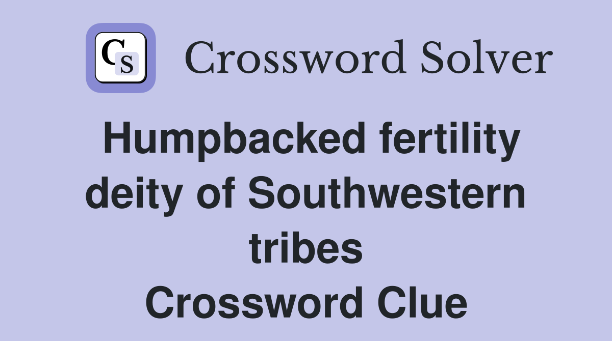Humpbacked fertility deity of Southwestern tribes Crossword Clue