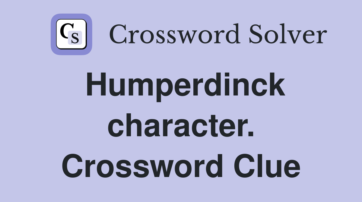 Humperdinck character. Crossword Clue
