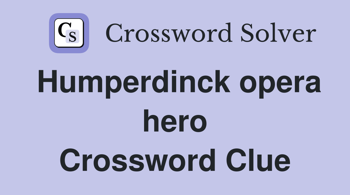 Humperdinck opera hero Crossword Clue