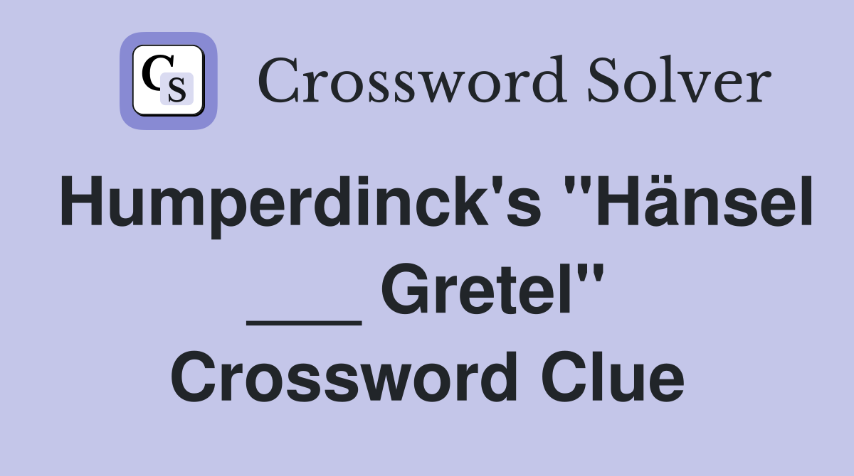 Humperdinck's "Hänsel ___ Gretel" Crossword Clue
