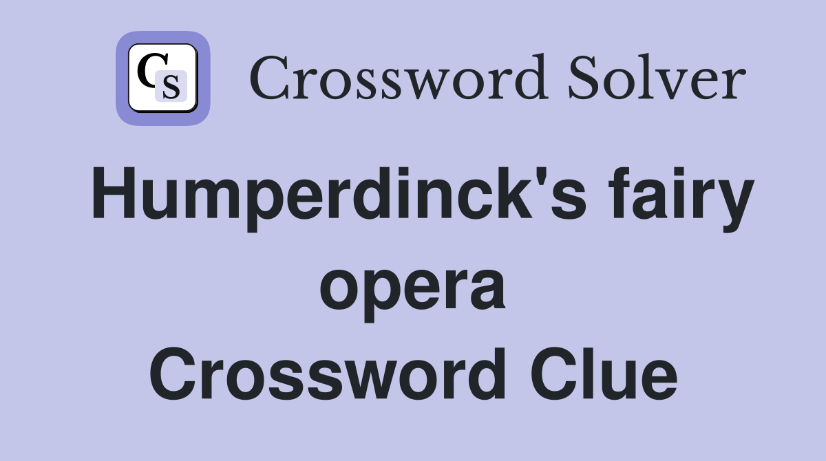 Humperdinck's fairy opera Crossword Clue