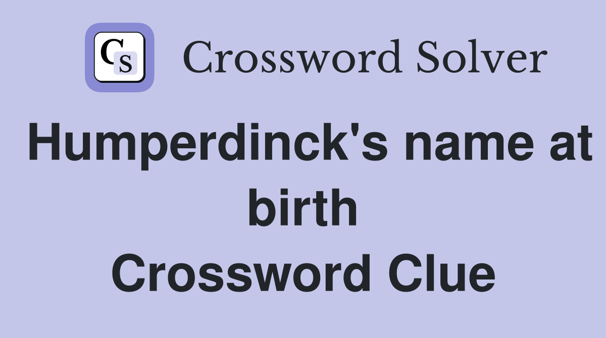 Humperdinck's name at birth Crossword Clue