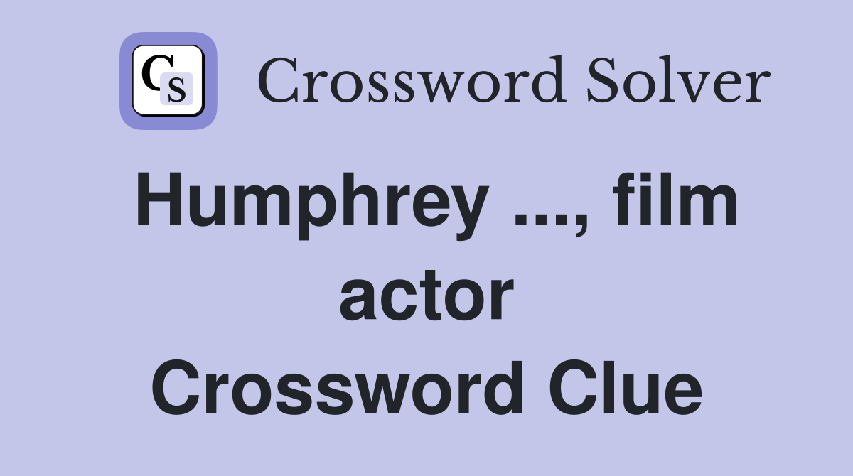 Humphrey ..., film actor Crossword Clue