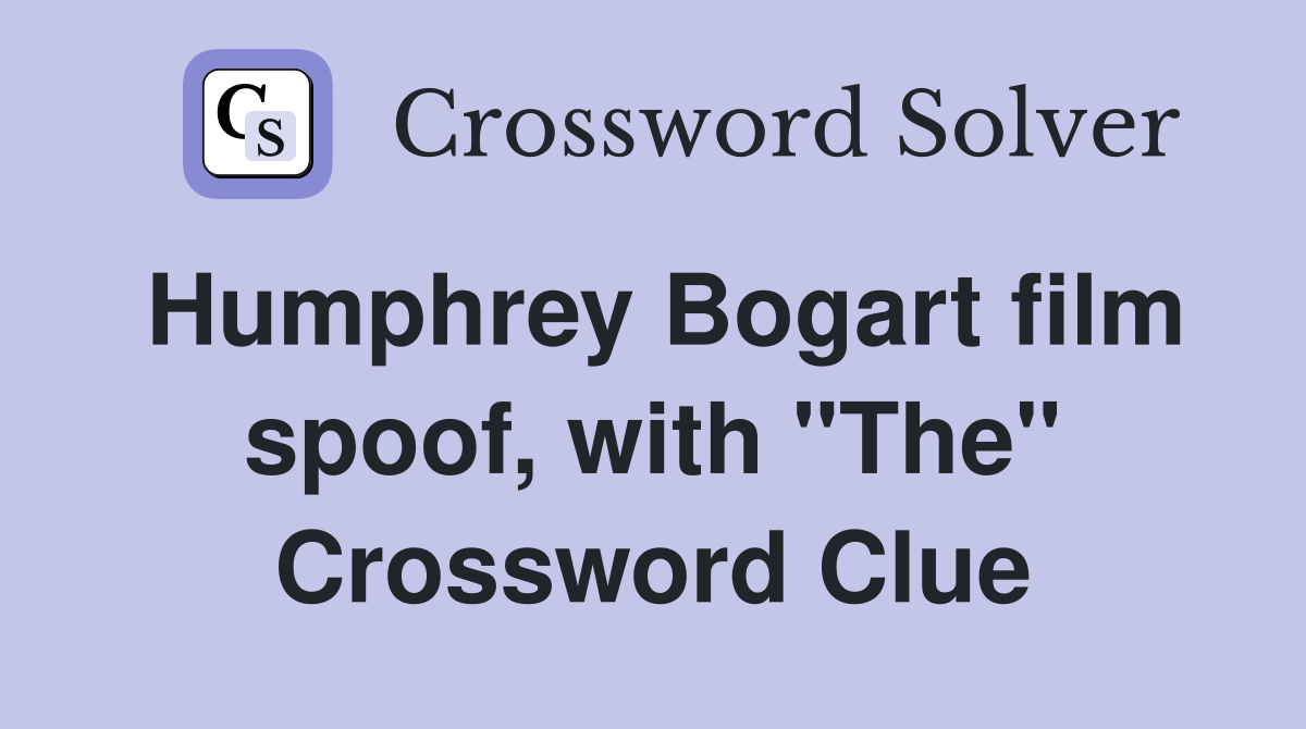 Humphrey Bogart film spoof, with "The" Crossword Clue