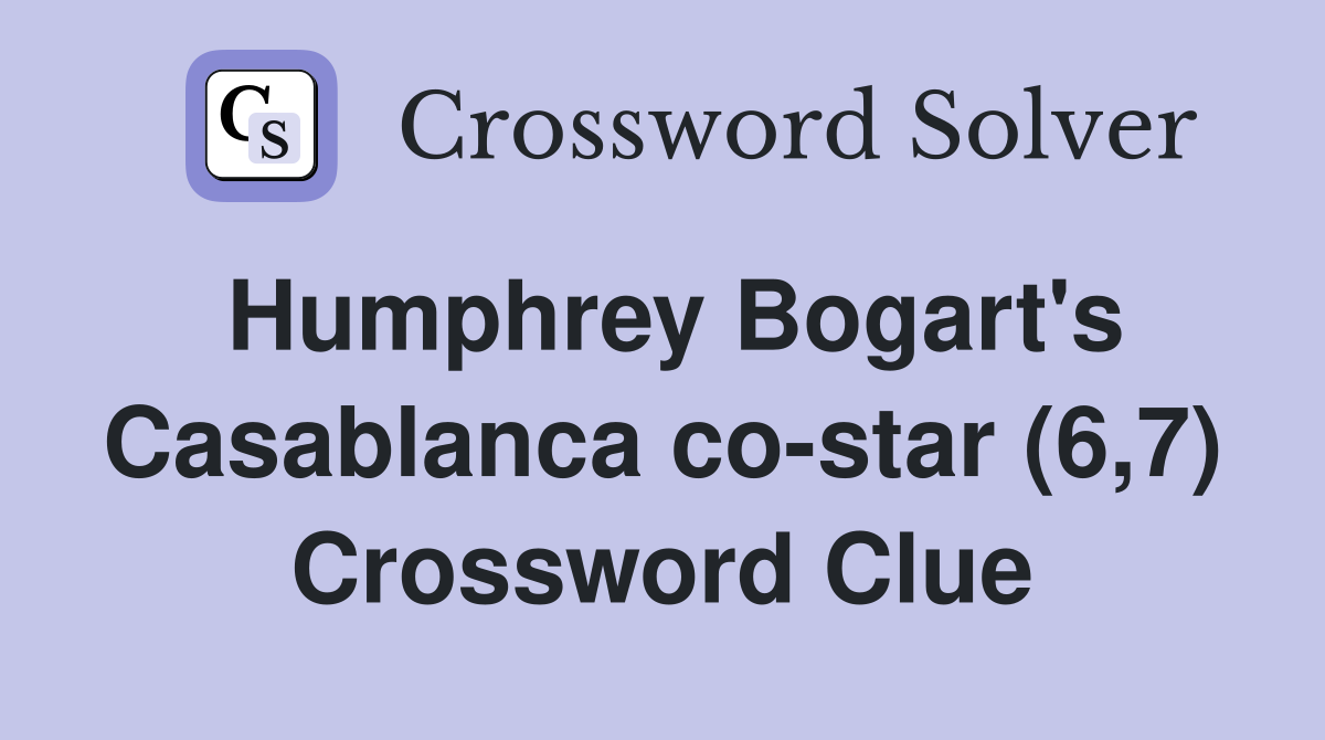 Humphrey Bogart's Casablanca co-star (6,7) Crossword Clue