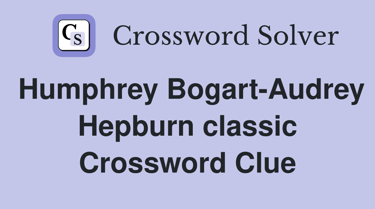 Humphrey Bogart-Audrey Hepburn classic Crossword Clue