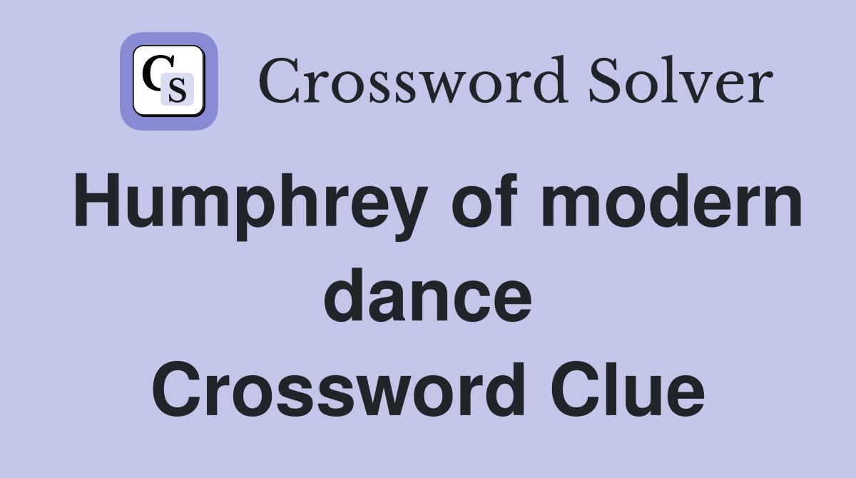 Humphrey of modern dance Crossword Clue