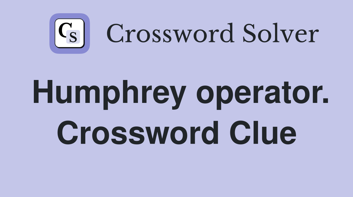 Humphrey operator. Crossword Clue