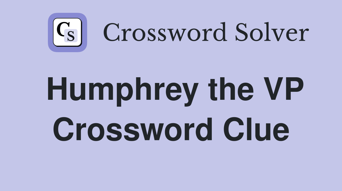 Humphrey the VP Crossword Clue