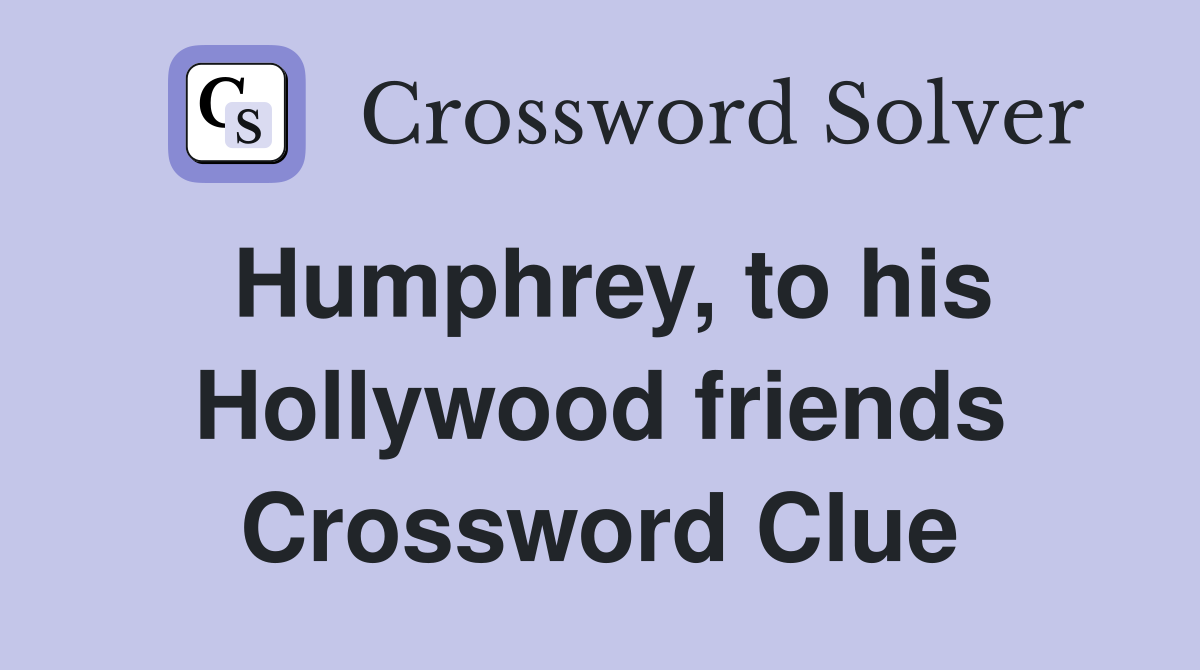 Humphrey, to his Hollywood friends Crossword Clue