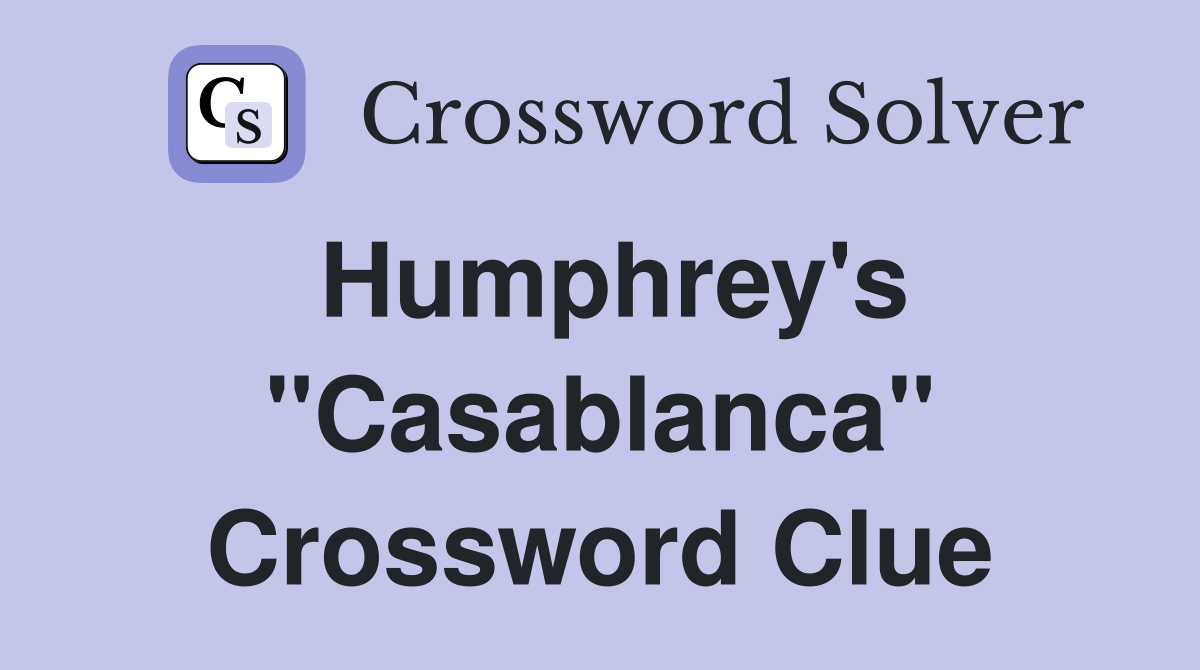 Humphrey's "Casablanca" Crossword Clue