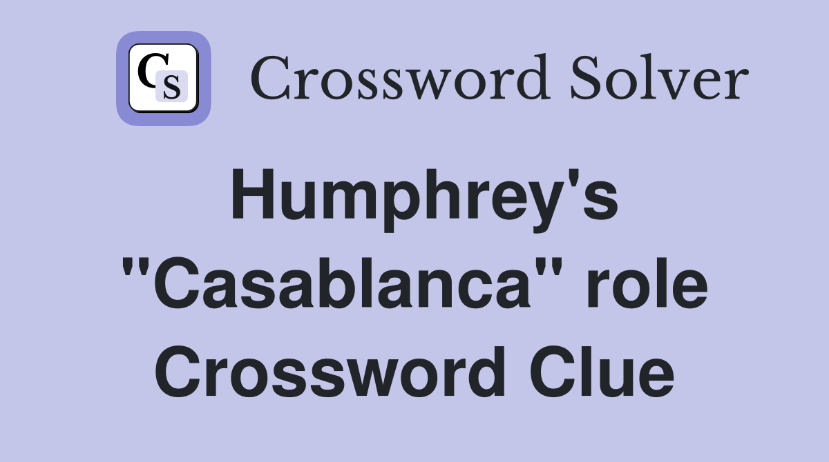 Humphrey's "Casablanca" role Crossword Clue