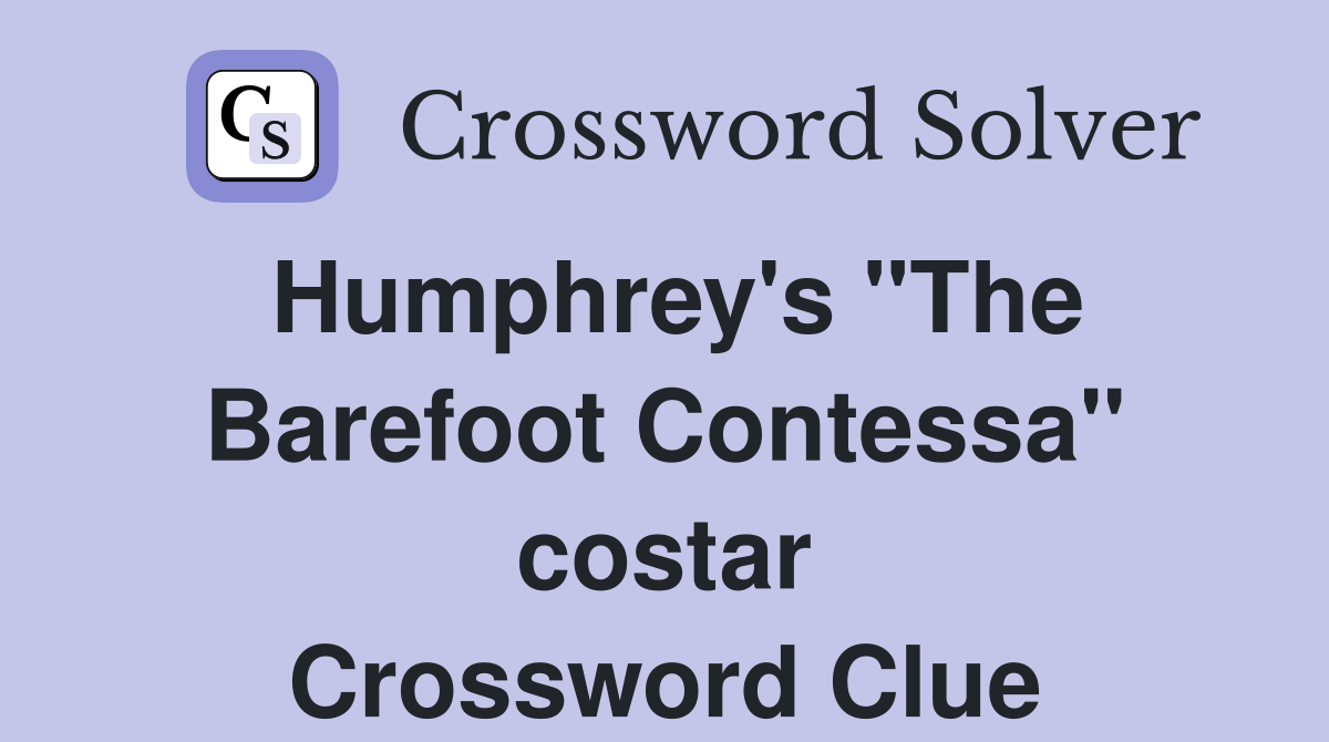 Humphrey's "The Barefoot Contessa" costar Crossword Clue
