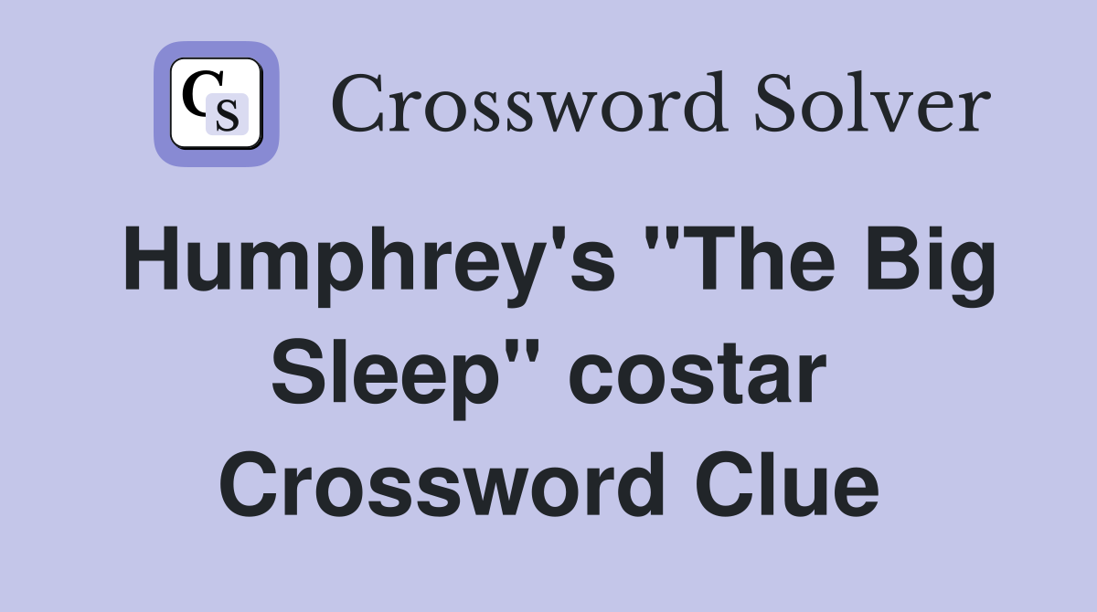 Humphrey's "The Big Sleep" costar Crossword Clue