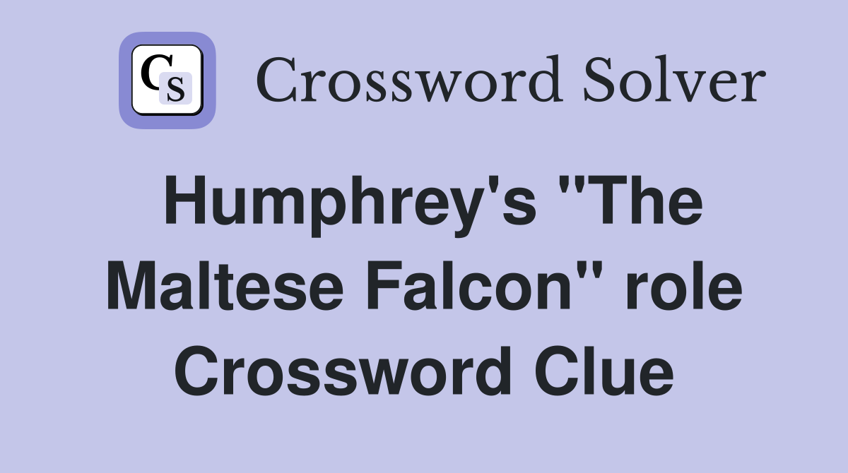 Humphrey's "The Maltese Falcon" role Crossword Clue