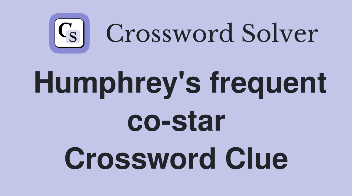 Humphrey's frequent co-star Crossword Clue