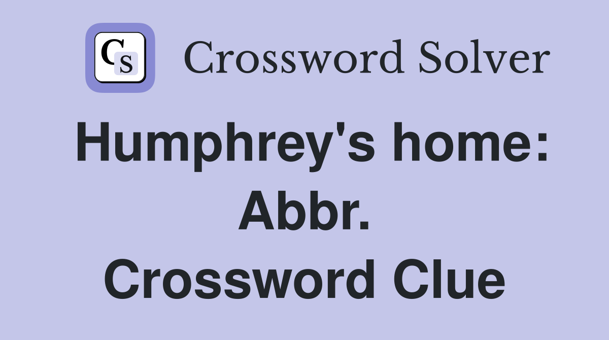 Humphrey's home: Abbr. Crossword Clue