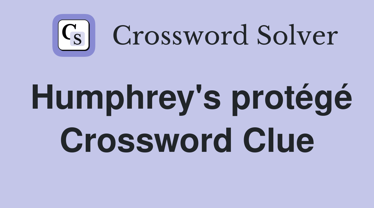 Humphrey's protégé Crossword Clue