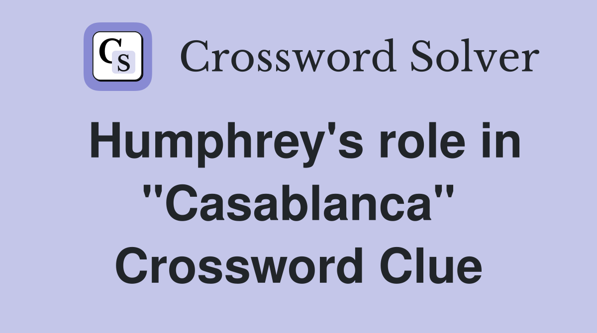 Humphrey's role in "Casablanca" Crossword Clue