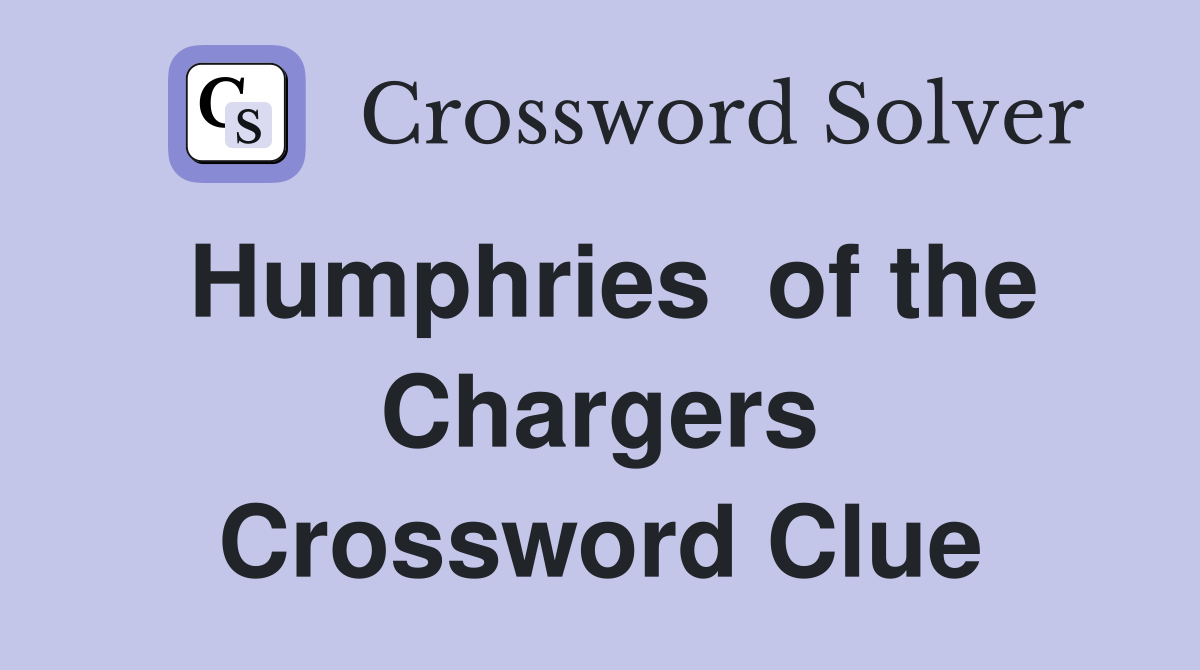 Humphries  of the Chargers Crossword Clue