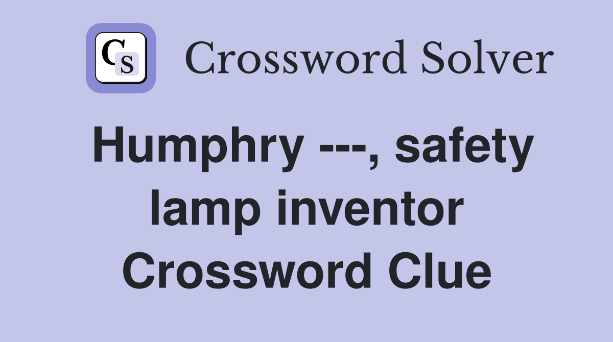 Humphry ---, safety lamp inventor Crossword Clue