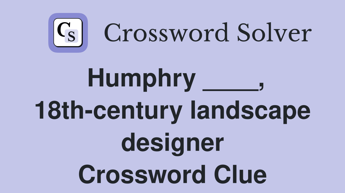 Humphry ____, 18th-century landscape designer Crossword Clue