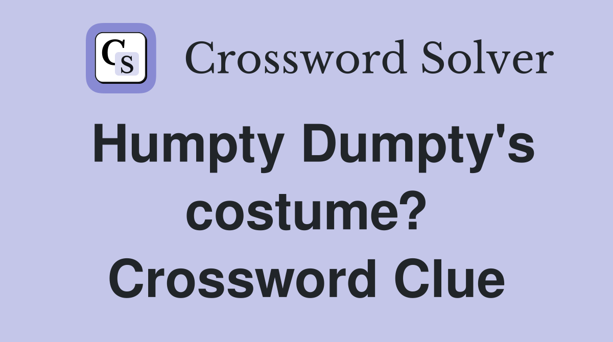 Humpty Dumpty's costume? Crossword Clue