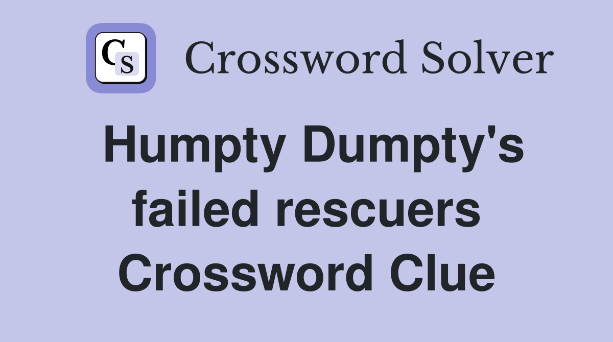 Humpty Dumpty's failed rescuers Crossword Clue