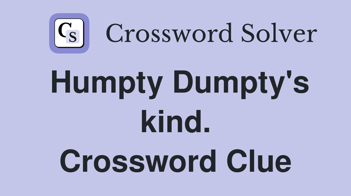 Humpty Dumpty's kind. Crossword Clue