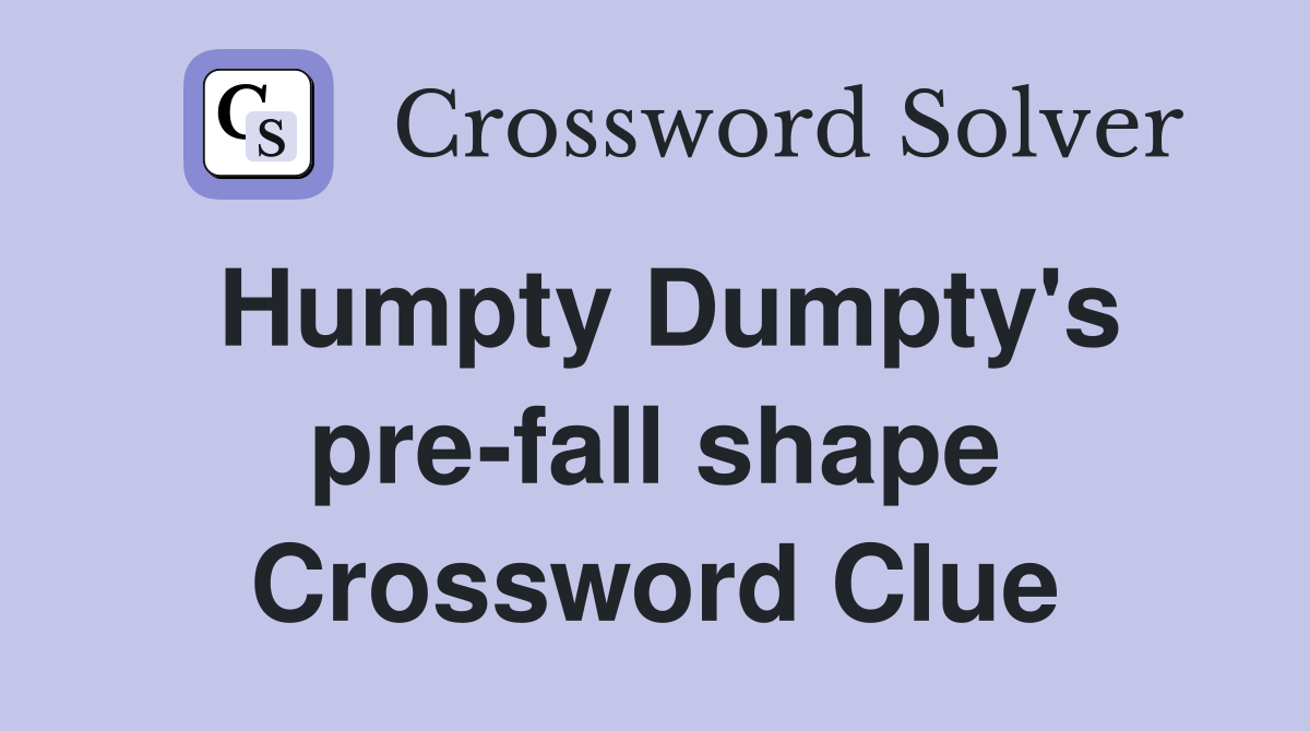 Humpty Dumpty's pre-fall shape Crossword Clue