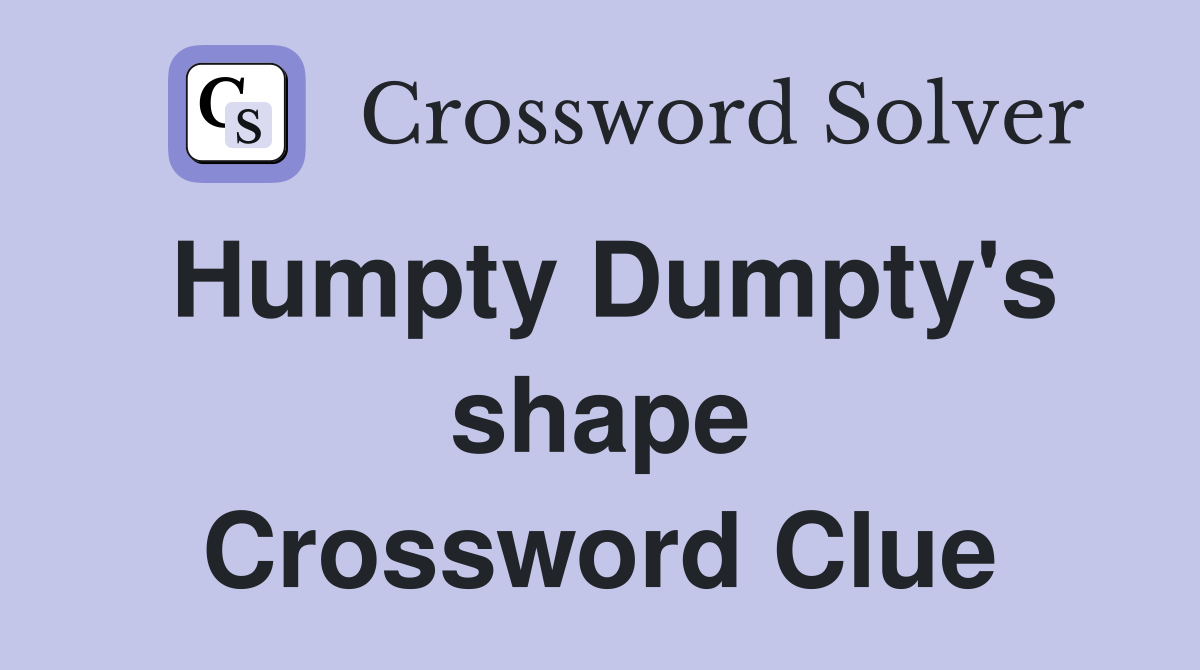 Humpty Dumpty's shape Crossword Clue