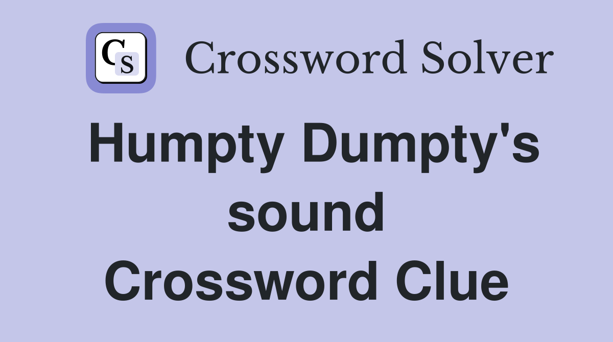 Humpty Dumpty's sound Crossword Clue