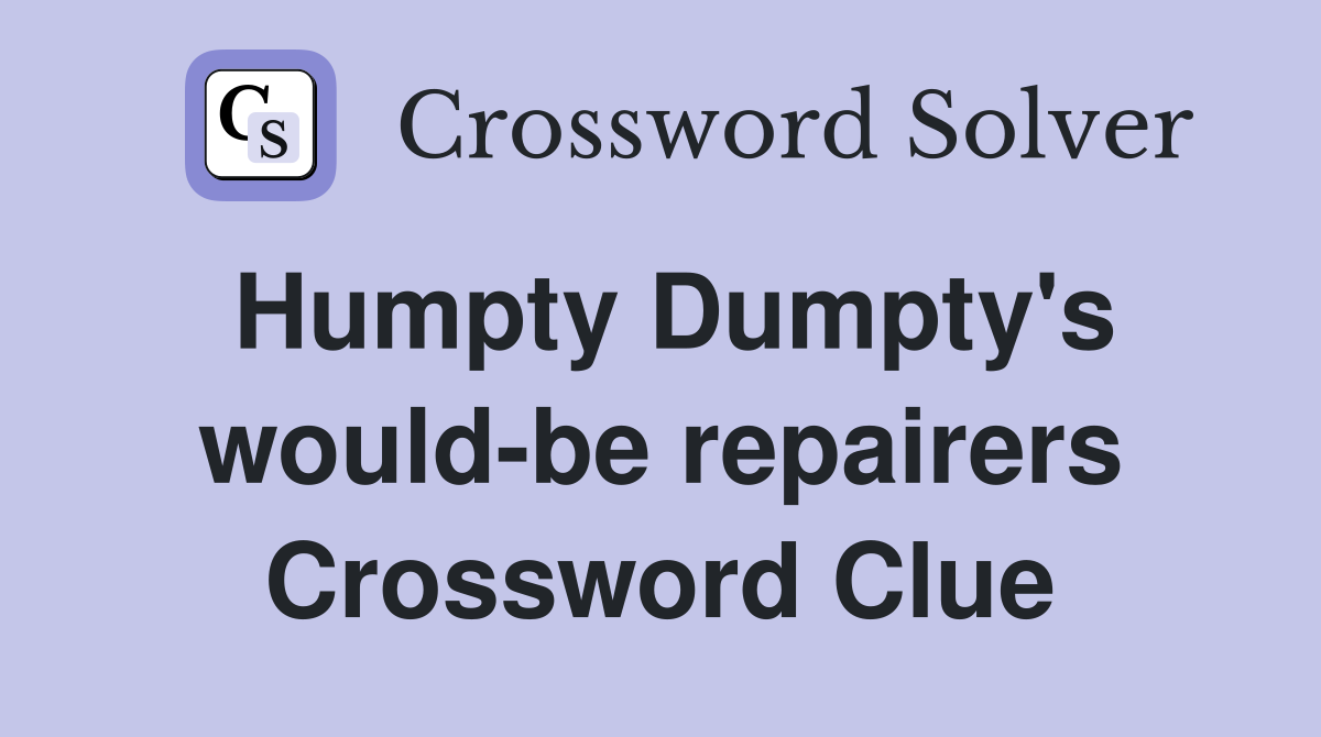 Humpty Dumpty's would-be repairers Crossword Clue