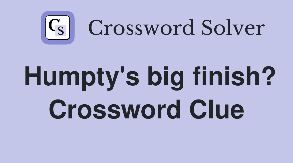 Humpty's big finish? Crossword Clue