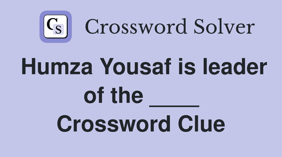 Humza Yousaf is leader of the ____ Crossword Clue
