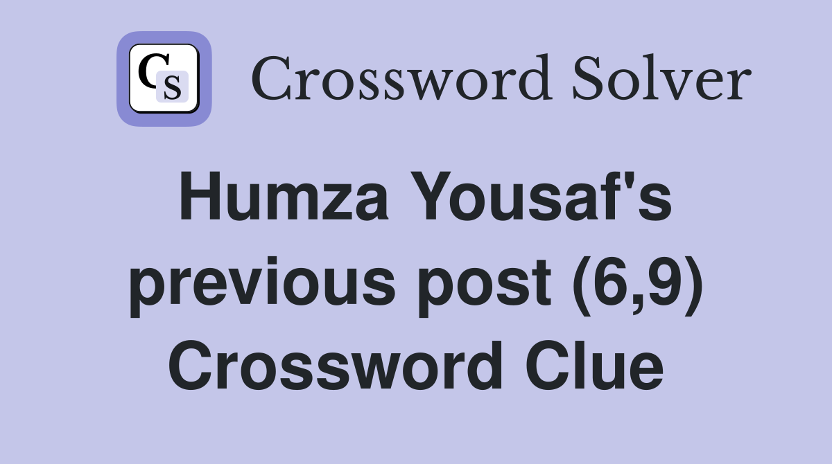 Humza Yousaf's previous post (6,9) Crossword Clue