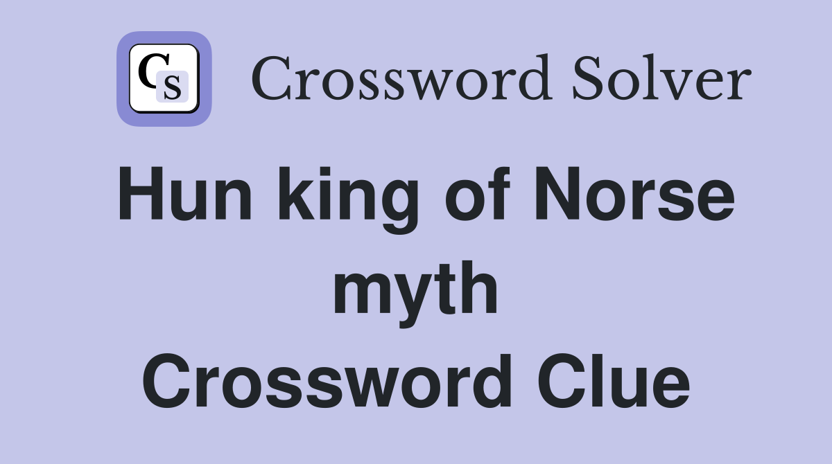 Hun king of Norse myth Crossword Clue