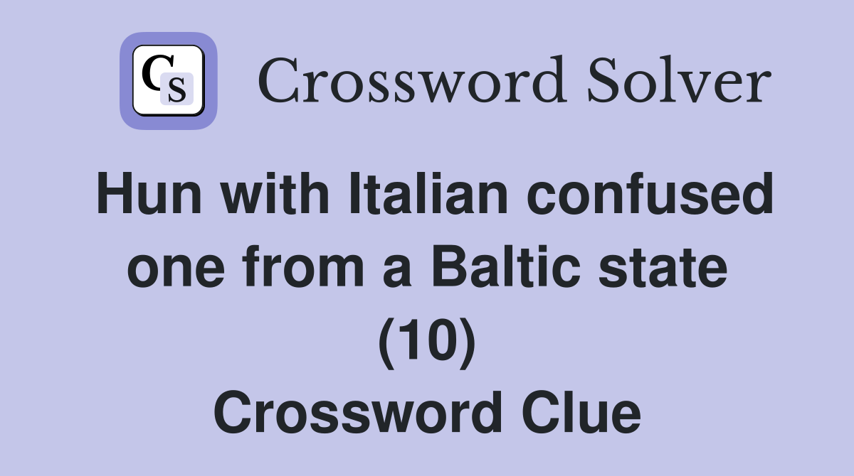Hun with Italian confused one from a Baltic state (10) Crossword Clue