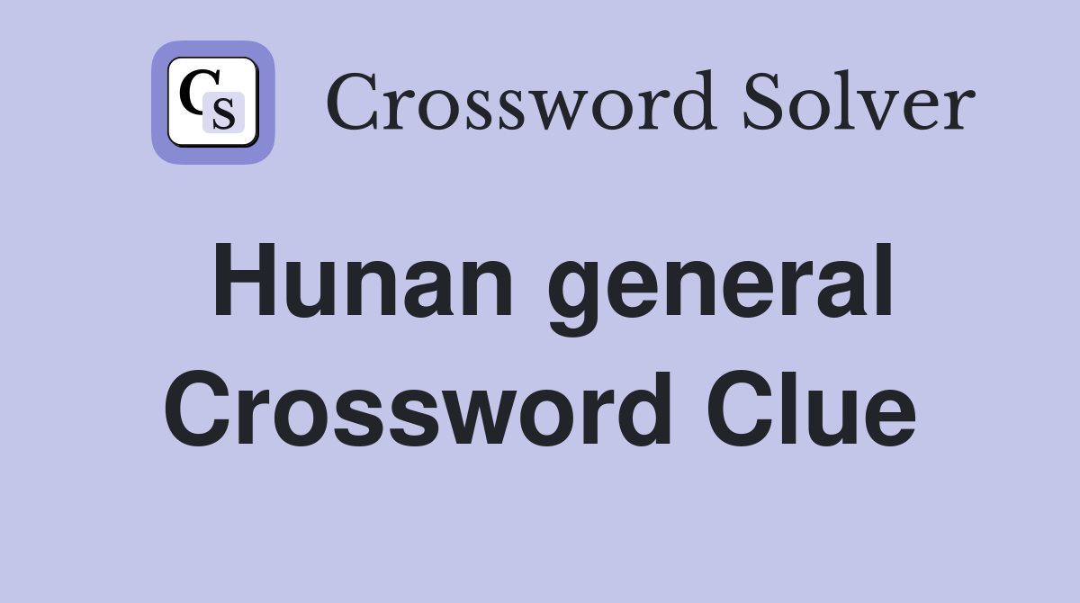 Hunan general Crossword Clue
