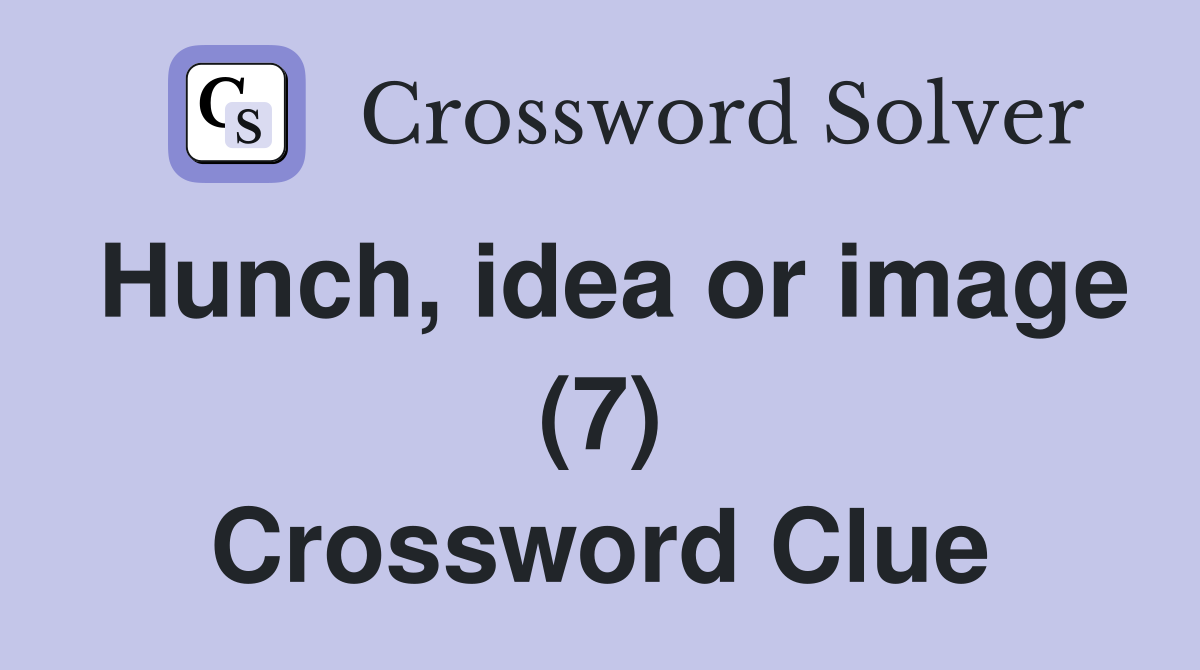 Hunch, idea or image (7) Crossword Clue
