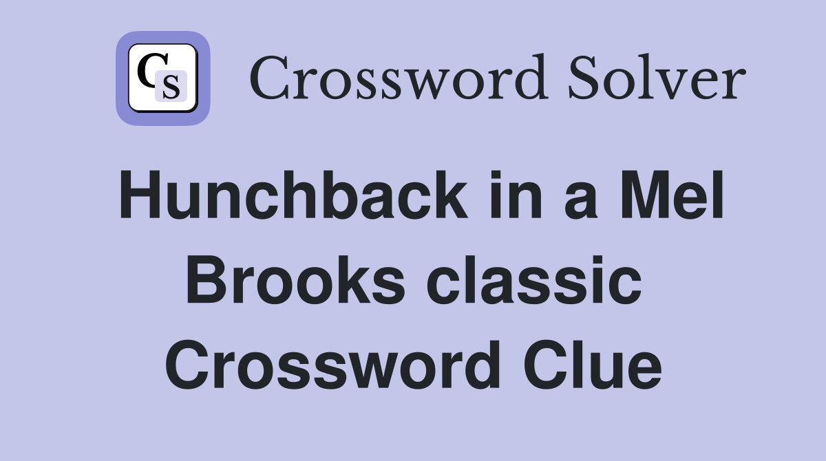 Hunchback in a Mel Brooks classic Crossword Clue