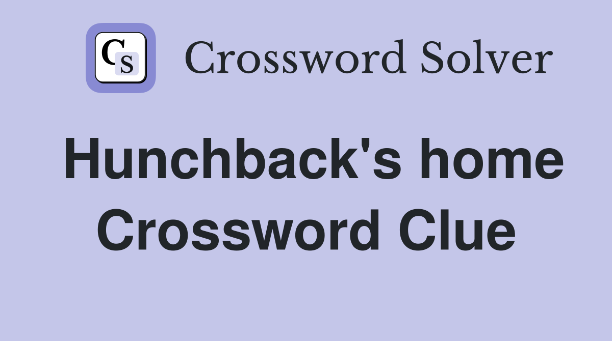 Hunchback's home Crossword Clue
