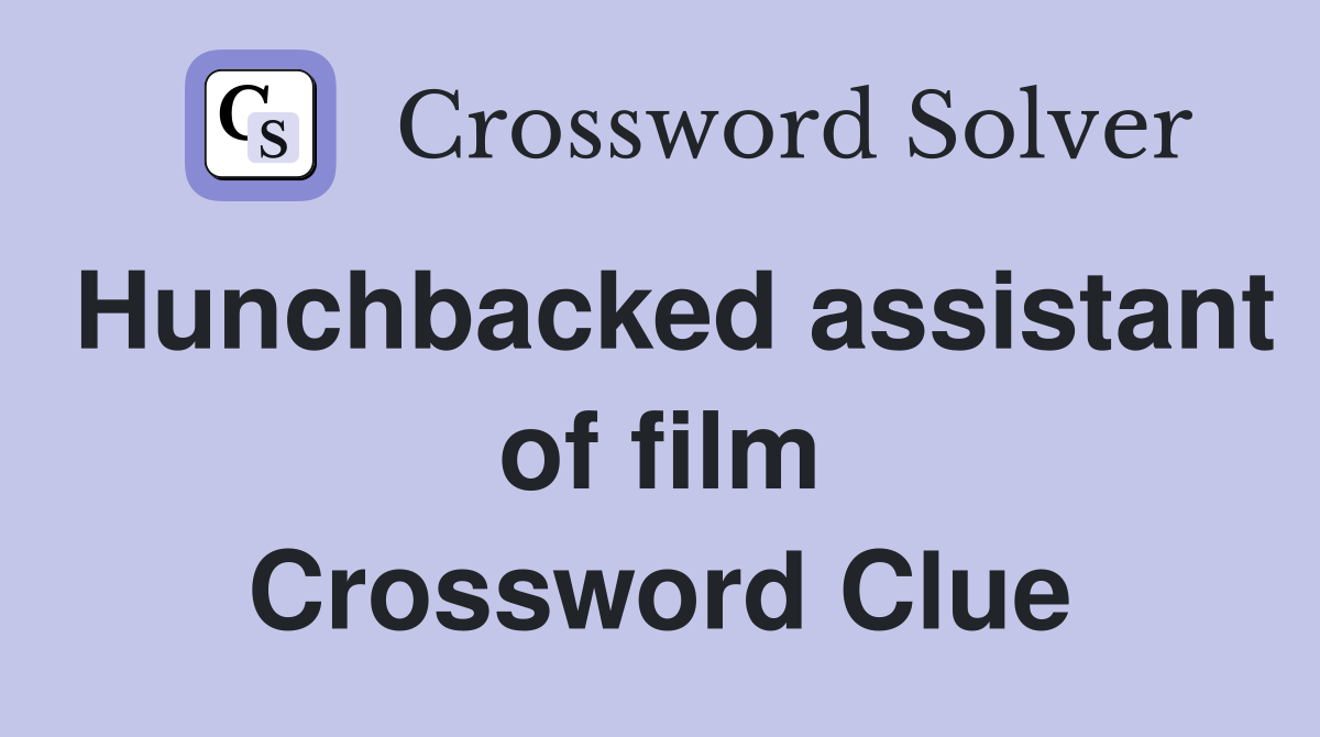 Hunchbacked assistant of film Crossword Clue