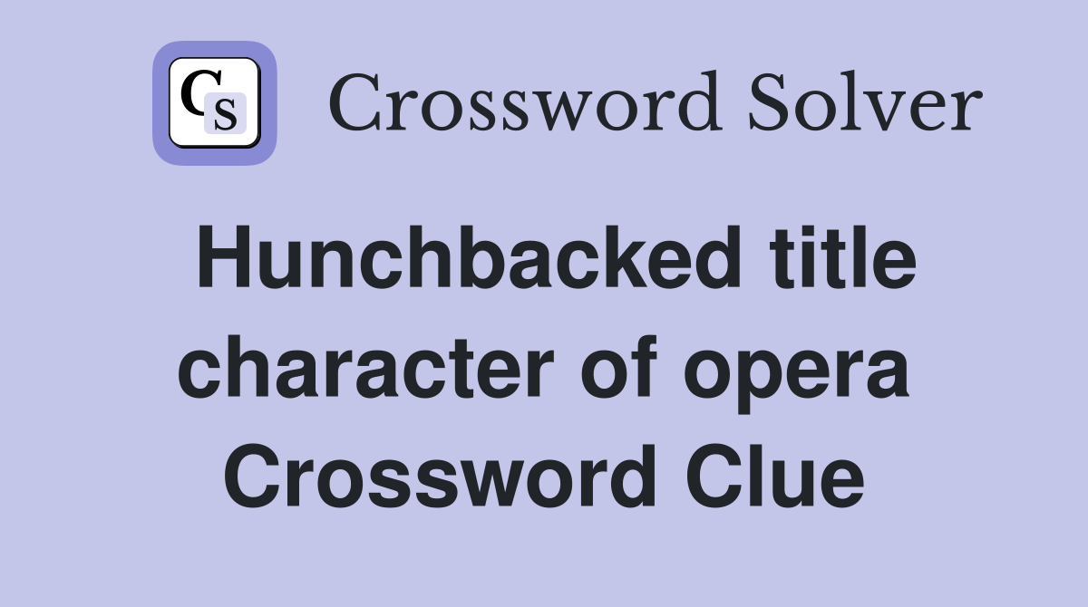 Hunchbacked title character of opera Crossword Clue