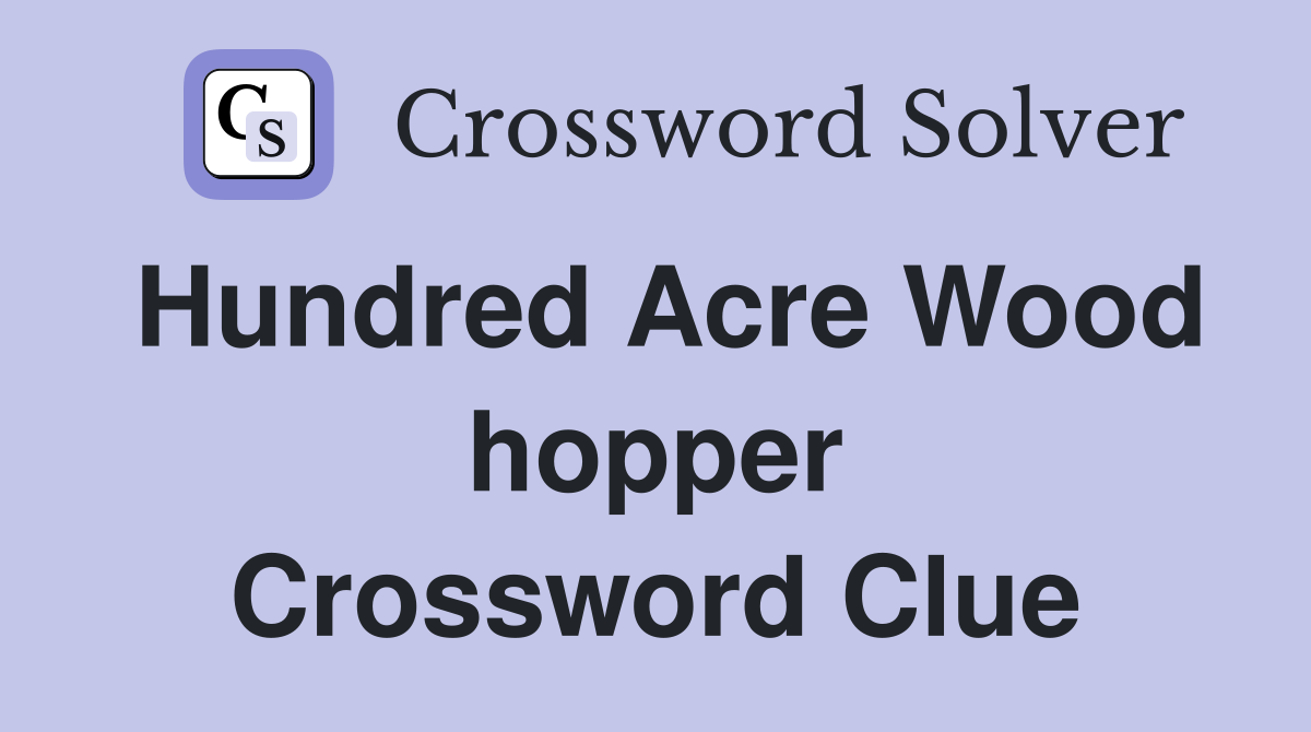 Hundred Acre Wood hopper Crossword Clue