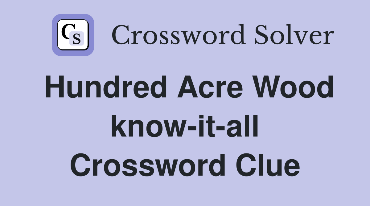 Hundred Acre Wood know-it-all Crossword Clue