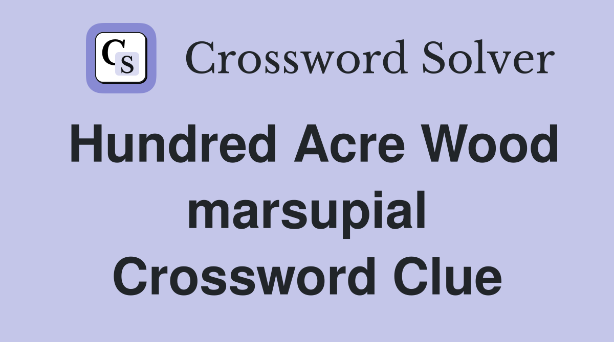 Hundred Acre Wood marsupial Crossword Clue