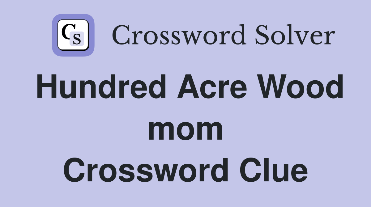 Hundred Acre Wood mom Crossword Clue